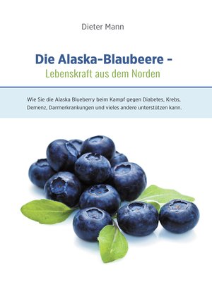 cover image of Die Alaska-Blaubeere--Lebenskraft aus dem Norden